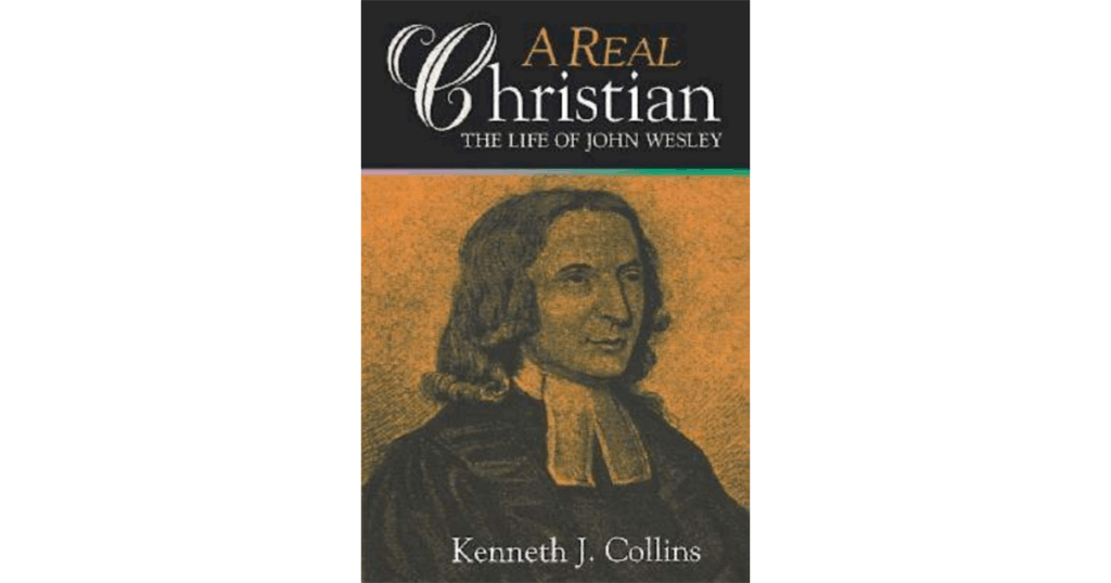 “A Real Christian: The Life of John Wesley”